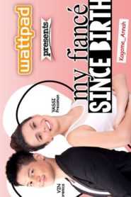 Wattpad presents… My Fiance Since Birth